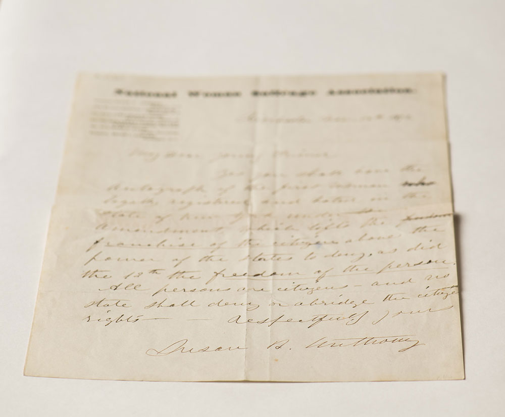 River Campus Libraries is home to one of the largest repositories of Susan B. Anthony Papers. Letters like this one, where Anthony wrote “Yes you shall have the autograph of the first woman who legally registered and voted in the state of New York… which lifts the franchise of the citizen above the power of the states to deny,” offer a palpable sense of the magnitude of Anthony’s act of voting.  (University photo / J. Adam Fenster)